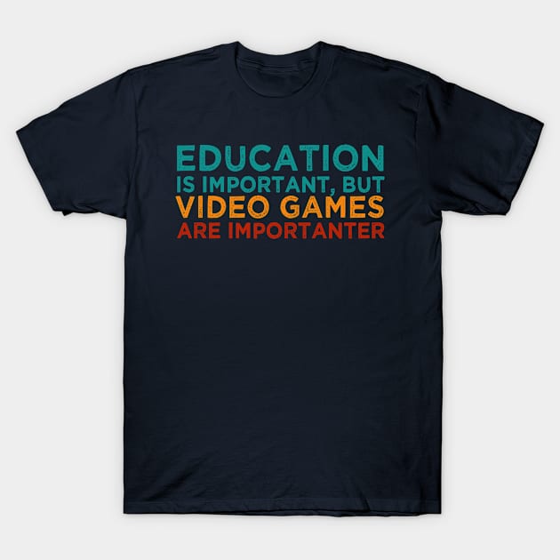 Education is important, but video games are importanter T-Shirt by Aymoon05